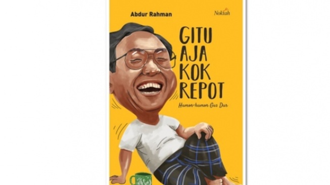 Mengenang Gus Dur, Sosok Guru Bangsa Sejati Lewat Buku 'Gitu Aja Kok Repot'