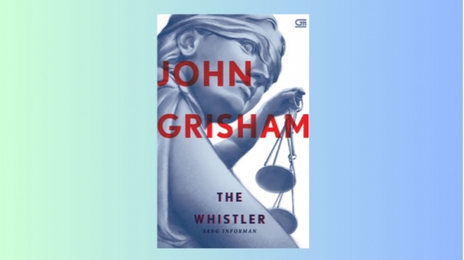 Review Novel The Whistler, Kisah Penyidik Taruhkan Nyawa Ungkap Hakim Korup