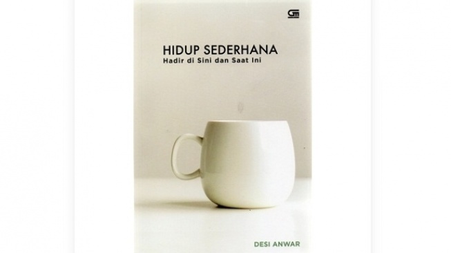 Buku Hidup Sederhana, Hadir di Sini dan Saat Ini: Bijak Menyikapi Kehidupan