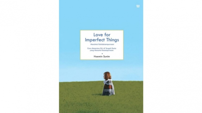 Cara Menerima Ketidaksempurnaan Diri Lewat Buku 'Love for Imperfect Things'