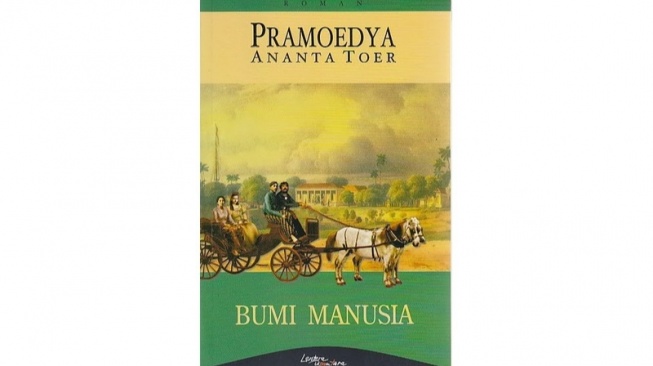 Bumi Manusia Karya Pramoedya Ananta Toer, Novel Sejarah yang Dikenal Dunia dan Diangkat Menjadi Film