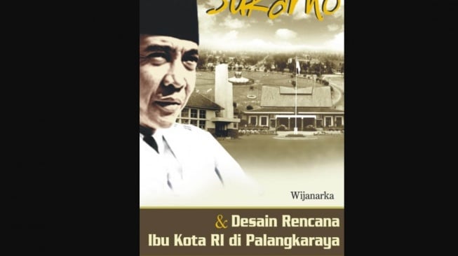 Bukan di Kaltim, Ini Rahasia Besar Soekarno Pilih IKN di Kalimantan Tengah