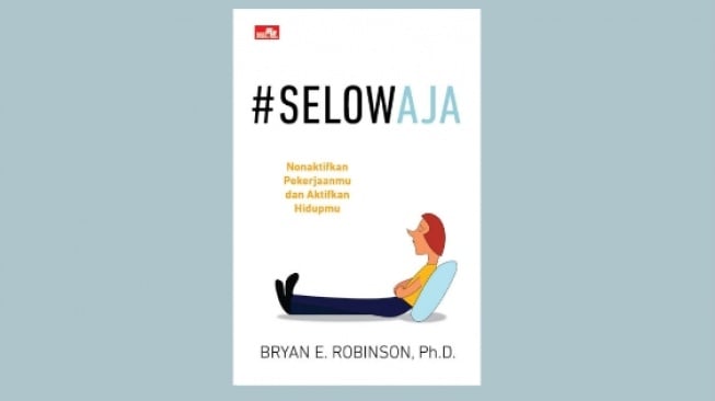 Temukan Work Life Balance Biar Nggak Kecanduan Kerja dari Buku 'Selow Aja'