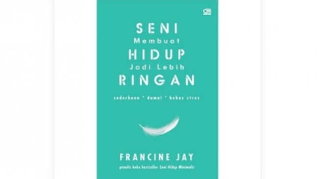 Praktik Menjadi Minimalis dalam Buku 'Seni Membuat Hidup Jadi Lebih Ringan'