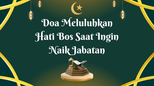 Doa Meluluhkan Hati Bos Saat Ingin Naik Jabatan, Lengkap Arab, Latin, dan Arti