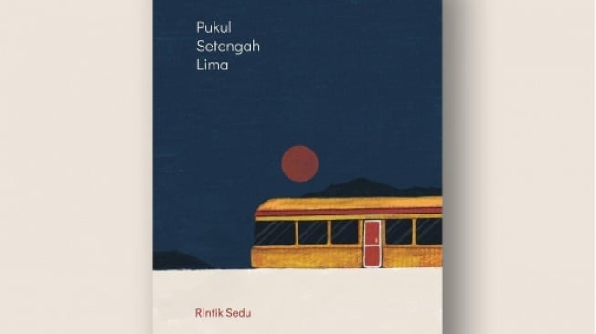 Ulasan Buku 'Pukul Setengah Lima' Oleh Rintik Sedu, Seni Menjadi Orang Lain