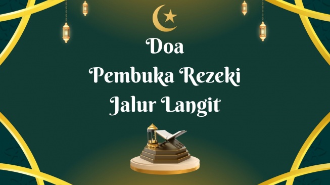 Doa Pembuka Rezeki Jalur Langit, Agar Ditambahkan dan Dilancarkan