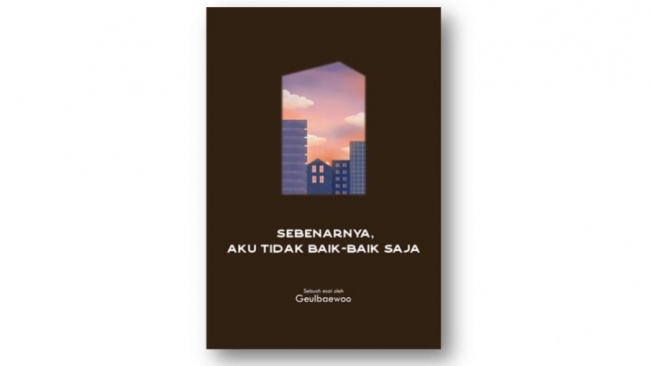 Menerima Diri Sendiri dalam Buku Sebenarnya, Aku Tidak Baik-Baik Saja