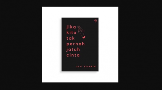 Ulasan Buku Jika Kita Tak Pernah Jatuh Cinta: Melihat Kasih Sayang dari Sudut Lain