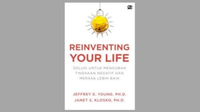 Ulasan Buku Reinventing Your Life, Ubah Hal Negatif agar Merasa Lebih Baik