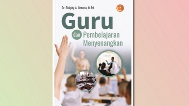 Ulasan 'Guru dan Pembelajaran Menyenangkan', Upaya Menjadi Guru Profesional