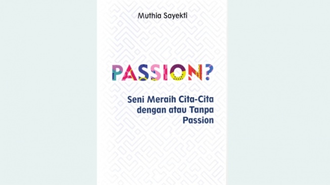 Ulasan Buku Passion, Seni Meraih Cita-Cita dengan atau Tanpa Passion