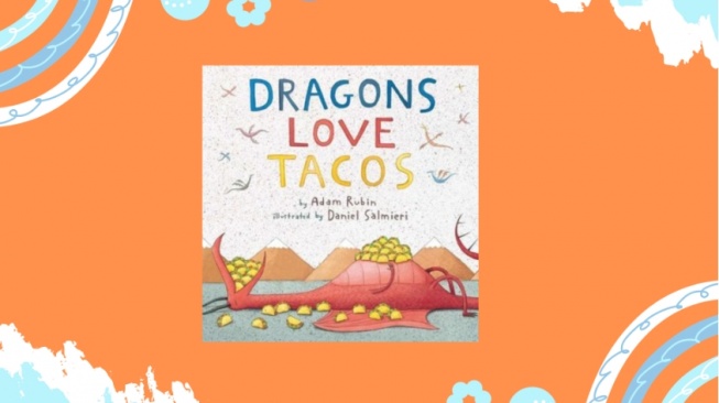 Ulasan Buku 'Dragon Love Tacos', Rekomendasi Bacaan untuk Tumbuh Kembang Anak