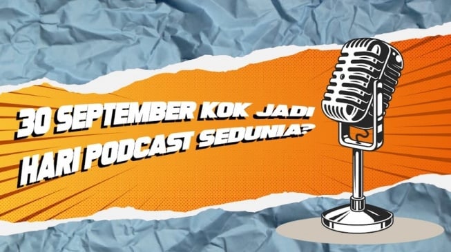 30 September Bukan Cuma G30S, Tapi Juga Hari Perayaan Para Podcaster Sedunia!