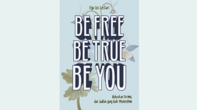 Ulasan Buku Be Free Be True Be You, Kiat Mengatasi Krisis Identitas