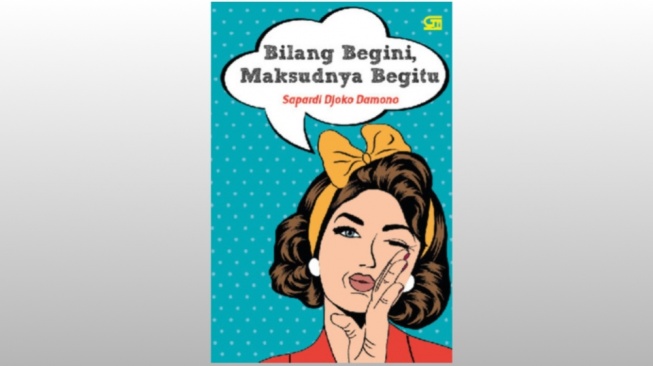 Belajar Memahami Karya Puisi dalam Buku 'Bilang Begini, Maksudnya Begitu'