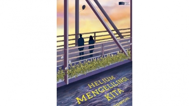 Helium Mengelilingi Kita: Novel Religi Spiritual tentang Kehilangan