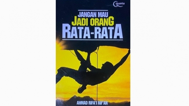 Ulasan Buku Jangan Mau Jadi Orang Rata-rata, Gunakan Masa Muda dengan Baik