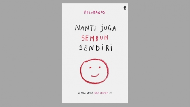 Membebaskan Diri dari Rasa Sakit Hati di Buku 'Nanti Juga Sembuh Sendiri'