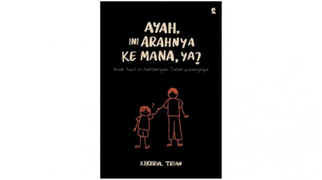 Ulasan Novel 'Ayah, Ini Arahnya Kemana, Ya', Buku yang Temani Kamu Lewati Masa Sulit