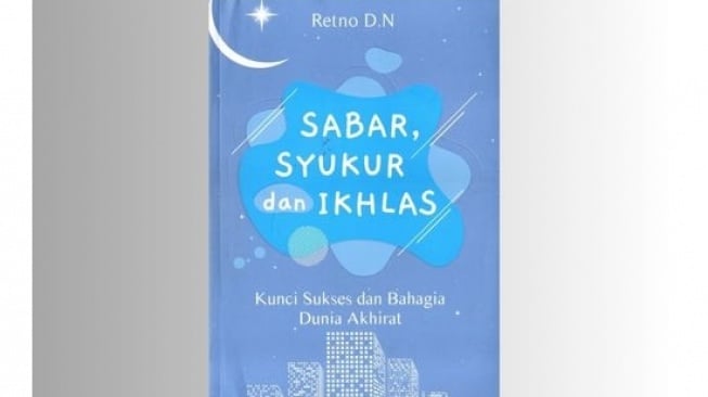 Ulasan Buku Sabar, Syukur, dan Ikhlas: Kunci Sukses Bahagia Dunia Akhirat