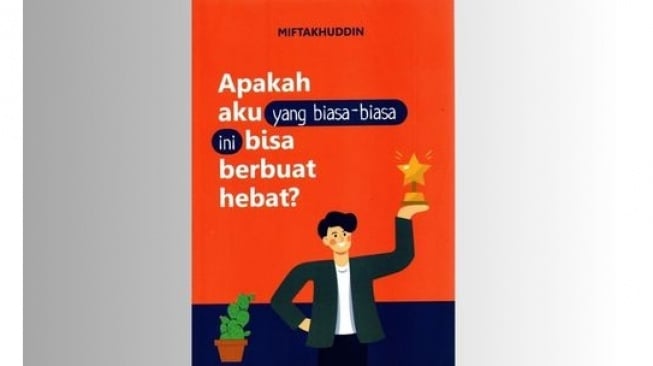 Ulasan Buku Apakah Aku yang Biasa-Biasa Ini Bisa Berbuat Hebat Karya Miftahuddin