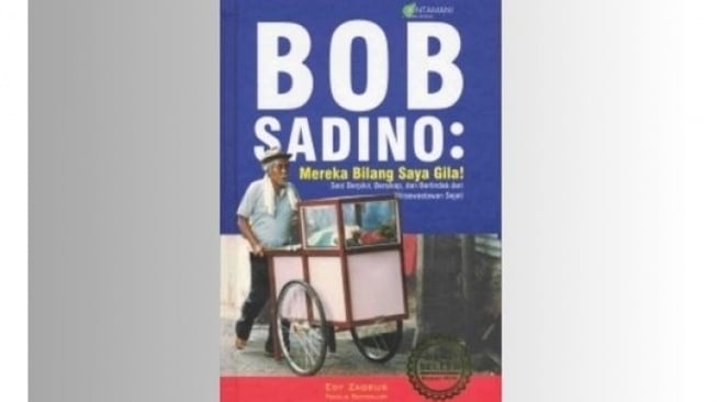 Ulasan Buku Bob Sadino Karya Edy Zaqeus: Mereka Bilang Saya Gila!