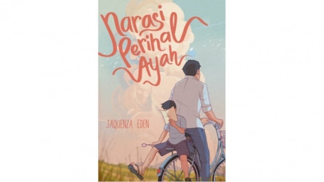 Review Novel Narasi Perihal Ayah, Proses Berdamai dengan Kehilangan di Usia Muda