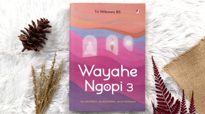 Mengenal Makna dan Fungsi Kontemplasi Spiritual dalam Buku Wayahe Ngopi 3