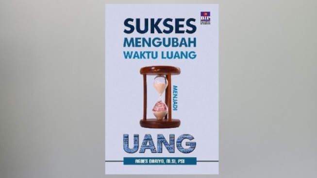 Pengen Cuan? Simak Caranya di Buku Sukses Mengubah Waktu Luang Menjadi Uang