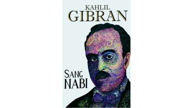 Merenungi Hidup Lewat Kata-Kata Kahlil Gibran dalam Buku 'Sang Nabi'