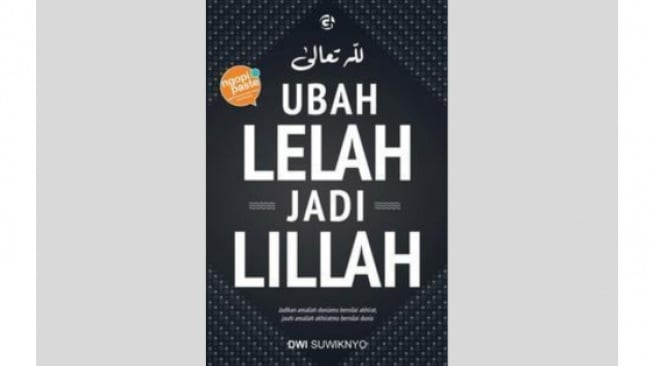 Menjalani Hidup dengan Hati Ikhlas dalam Buku Ubah Lelah Jadi Lillah