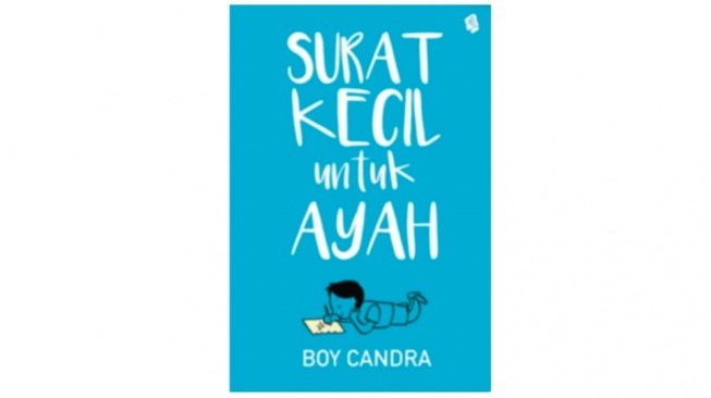 Ulasan Buku Surat Kecil untuk Ayah, Anak Tak Boleh Membenci Orang Tua