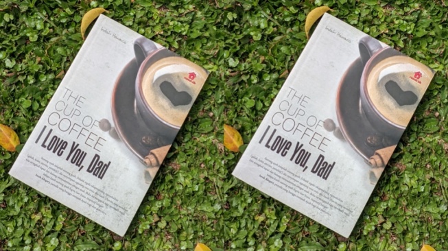 Review Buku The Cup of Coffee, I Love You Dad: di Balik Diamnya Sosok Ayah