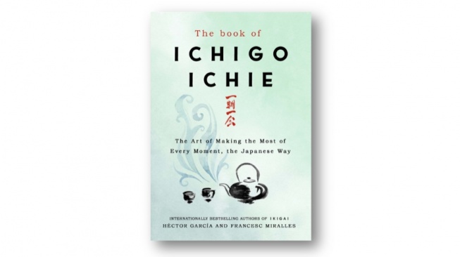 The Book of Ichigo Ichie: Bukan Sekadar Hidup, Tapi Menghidupi Setiap Momen