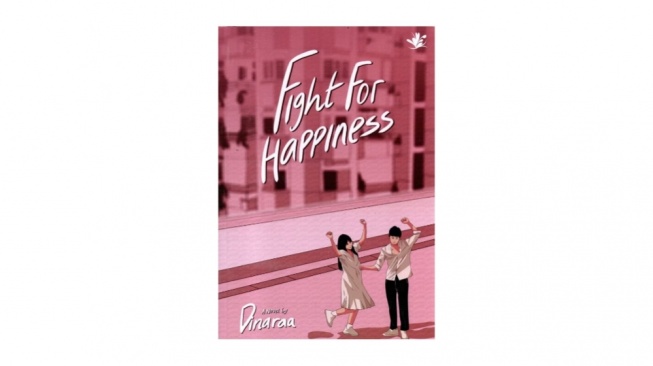 Ulasan Novel Fight For Happiness: Transaksi yang Menyamar Menjadi Cinta