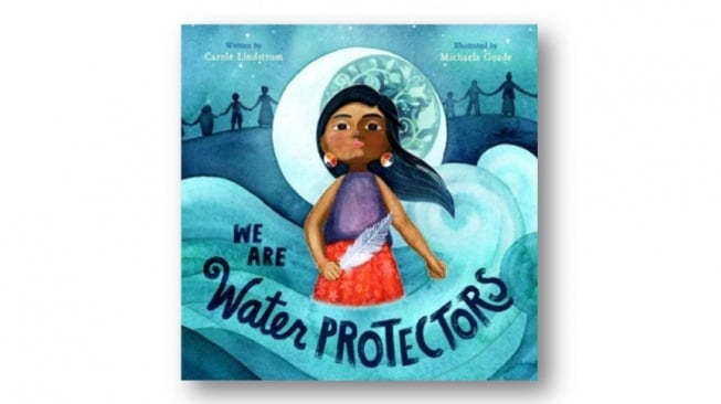 We Are Water Protectors, Buku Anak yang Menyuarakan Kelestarian Lingkungan