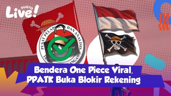 SUARA LIVE: Pemerintah Buka Blokir 28 Juta Rekening, Bendera One Piece Viral Jelang HUT RI ke-80