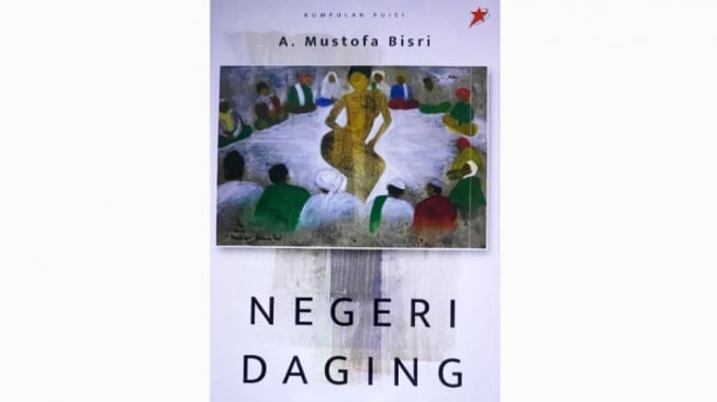 Refleksi Keserakahan Manusia dan Kritik Penguasa dalam Antologi Puisi Negeri Daging Karya Gus Mus