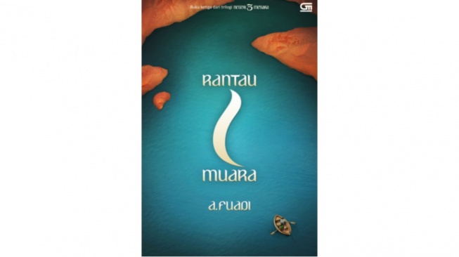Konsistensi, Cinta, dan Takdir dalam Rantau 1 Muara