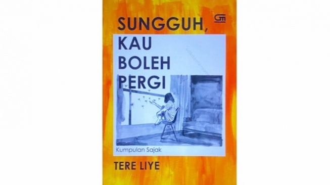 Merenungi Sajak Cinta Tere Liye di Buku 'Sungguh, Kau Boleh Pergi'