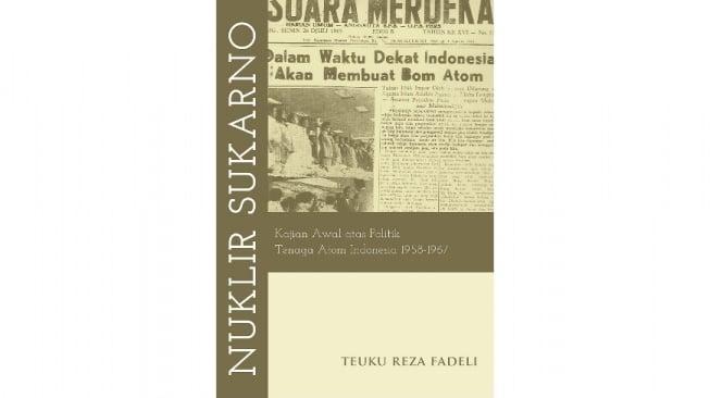 Membongkar Ambisi Nuklir di Balik Retorika Soekarno