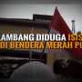 Bikin Geger, Lambang Diduga ISIS Ada di Bendera Merah Putih