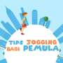 Inilah Tips Jogging Bagi Pemula