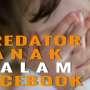 Heboh Kasus Predator Anak Lewat Akun Facebook