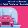 Kenapa Tarif Parkir & Bea Balik Nama Kendaraan Bakalan Naik?