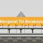 Bekasi Macet? Kini Sudah Ada Tol Becakayu!