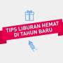 Tips Liburan Akhir Tahun yang Tak Bikin Dompet Menipis!