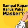 INFOGRAFIS: Sampai Kapan Harus Pakai Masker?