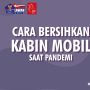 Videografis: Cara Bersihkan Kabin Mobil saat Pandemi